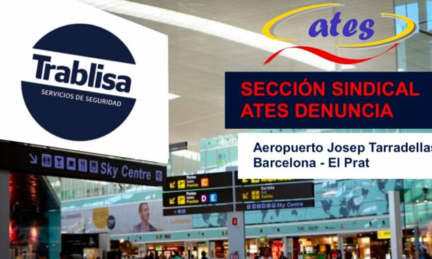 ATES denuncia las reuniones mantenidas entre el Comité de Centro del Aeropuerto del Prat y TRABLISA