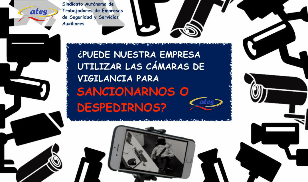 ¿Puede nuestra empresa utilizar las cámaras de vigilancia para sancionarnos o despedirnos?